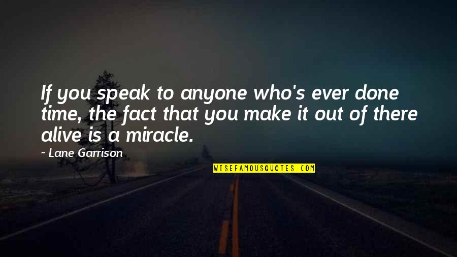 Rosining Quotes By Lane Garrison: If you speak to anyone who's ever done Rosining Quotes By Lane Garrison: If you speak to anyone who's ever done