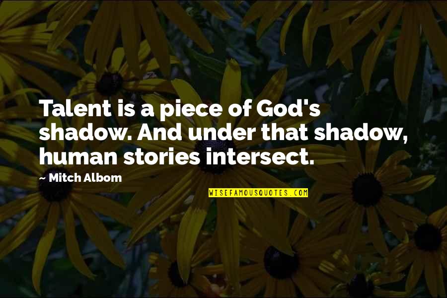 Rosining Quotes By Mitch Albom: Talent is a piece of God's shadow. And