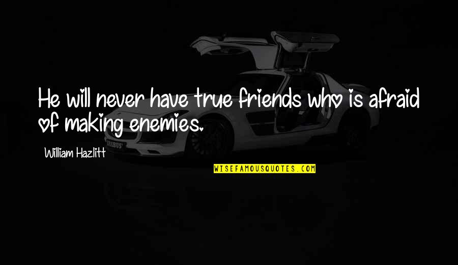 Rosita Sing Quotes By William Hazlitt: He will never have true friends who is Rosita Sing Quotes By William Hazlitt: He will never have true friends who is