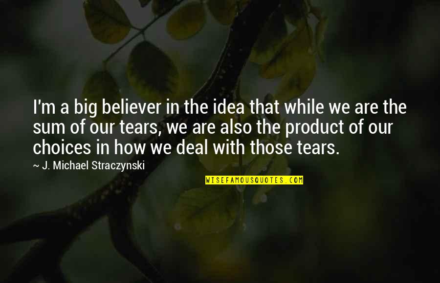 Rositas Manteca Quotes By J. Michael Straczynski: I'm a big believer in the idea that