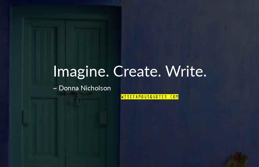 Rositsa Draganova Quotes By Donna Nicholson: Imagine. Create. Write.