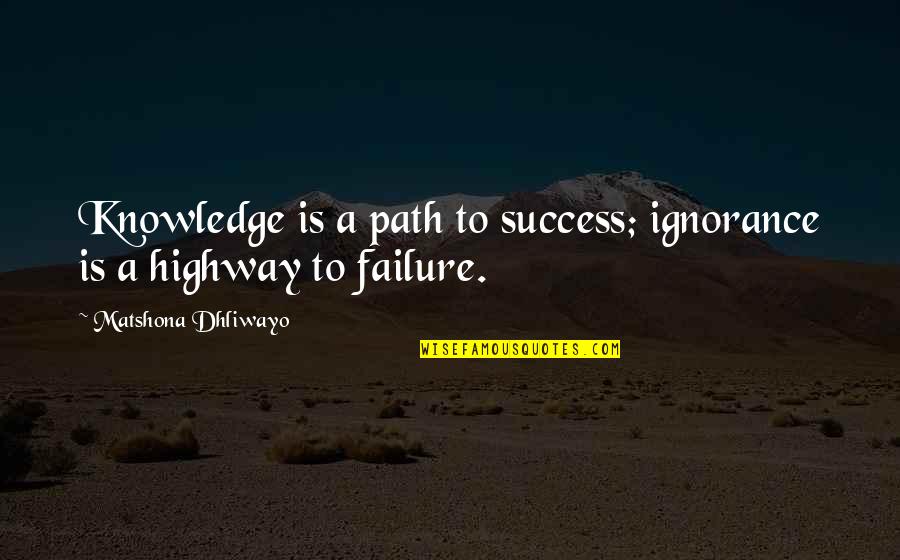 Rositsapeycheva Quotes By Matshona Dhliwayo: Knowledge is a path to success; ignorance is Rositsapeycheva Quotes By Matshona Dhliwayo: Knowledge is a path to success; ignorance is