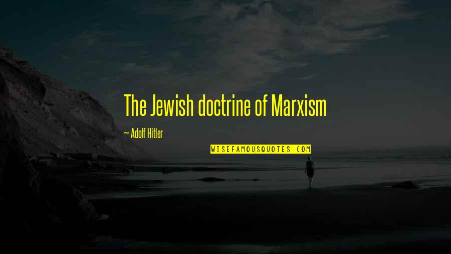 Roskos Bagels Quotes By Adolf Hitler: The Jewish doctrine of Marxism