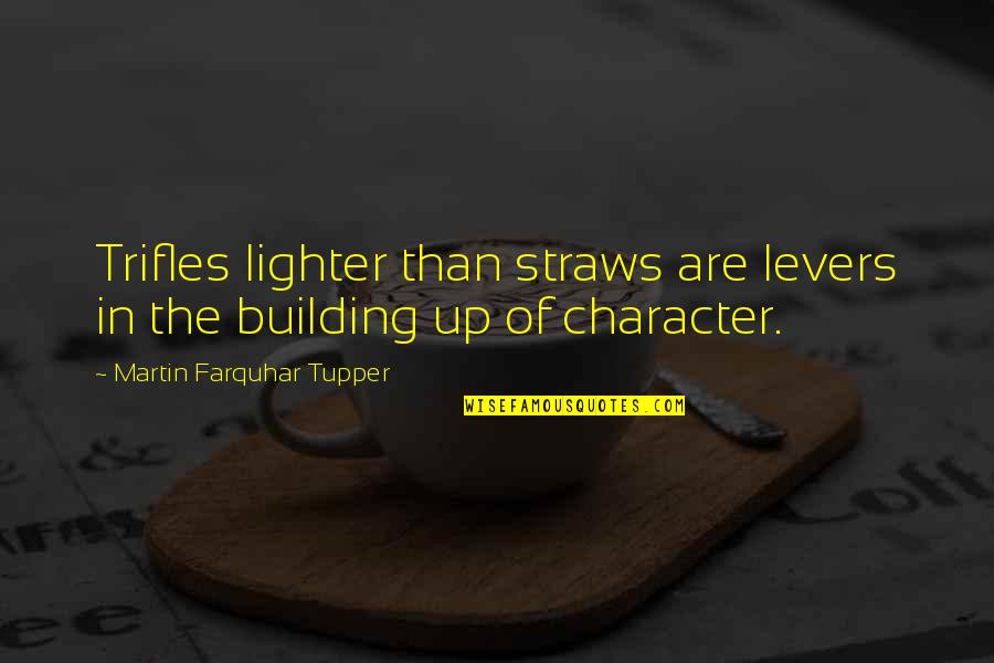 Rosler Grocery Quotes By Martin Farquhar Tupper: Trifles lighter than straws are levers in the