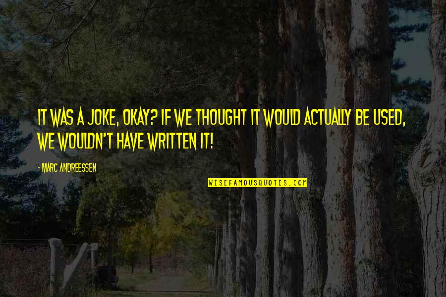Roslin Frey Quotes By Marc Andreessen: It was a joke, okay? If we thought Roslin Frey Quotes By Marc Andreessen: It was a joke, okay? If we thought