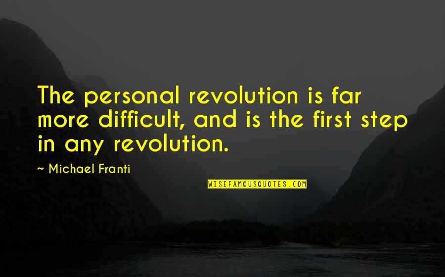 Rosmarie Morewedge Quotes By Michael Franti: The personal revolution is far more difficult, and