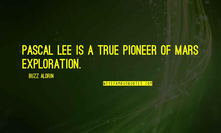 Rosmarie Tissi Quotes By Buzz Aldrin: Pascal Lee is a true pioneer of Mars