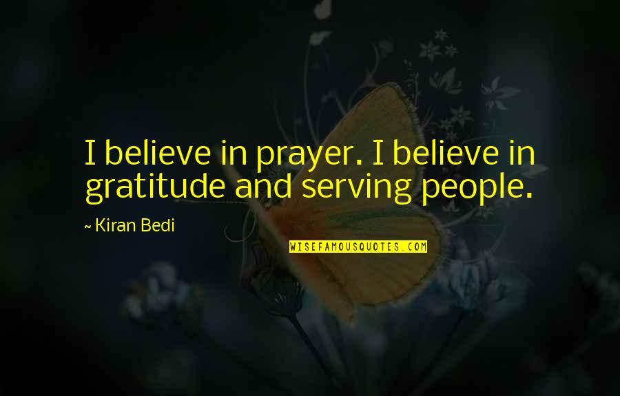 Rosmel Bustamante Quotes By Kiran Bedi: I believe in prayer. I believe in gratitude