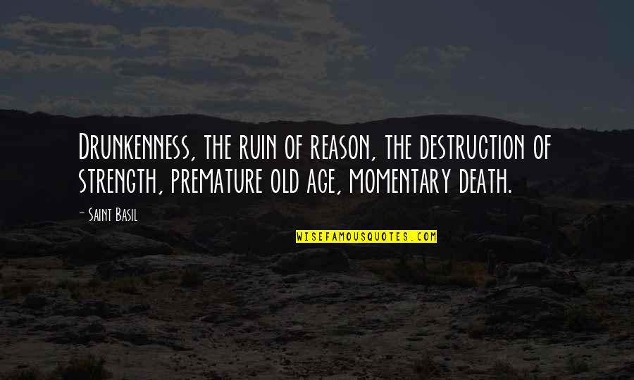 Rosnah Mansor Quotes By Saint Basil: Drunkenness, the ruin of reason, the destruction of