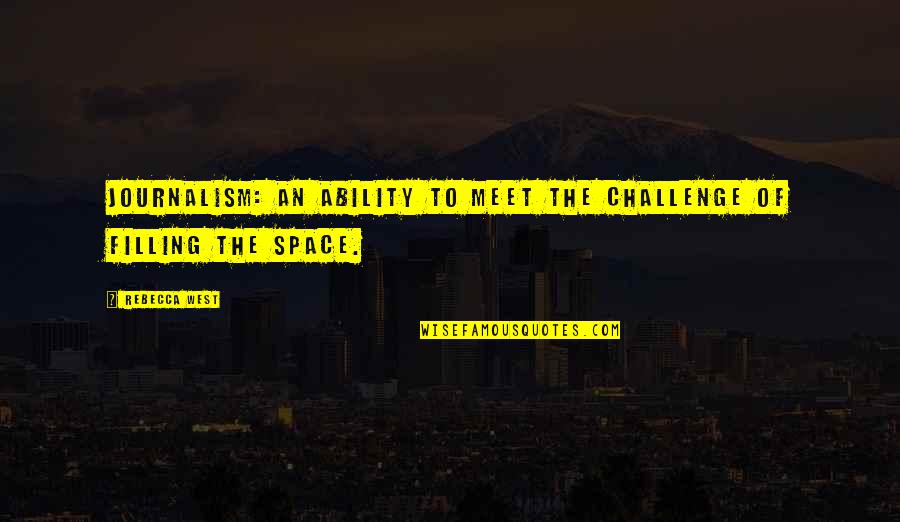 Rosnah Omar Quotes By Rebecca West: Journalism: an ability to meet the challenge of