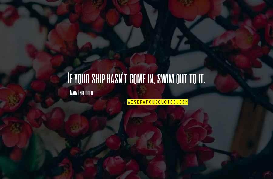 Rosner Appliances Quotes By Mary Engelbreit: If your ship hasn't come in, swim out Rosner Appliances Quotes By Mary Engelbreit: If your ship hasn't come in, swim out