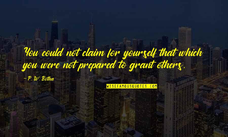 Rosogolla Quotes By P. W. Botha: You could not claim for yourself that which