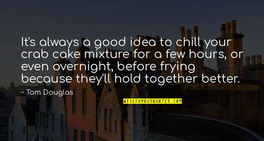 Rosolinos Custom Quotes By Tom Douglas: It's always a good idea to chill your