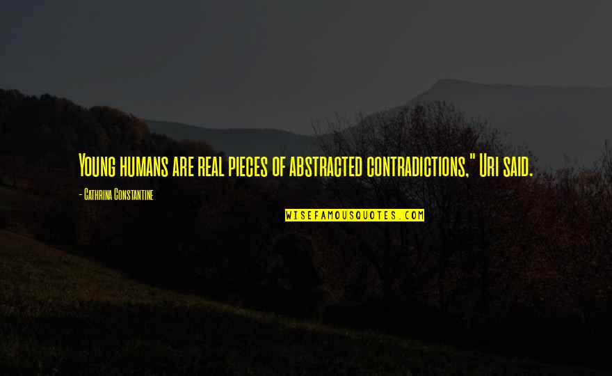 Rospins Quotes By Cathrina Constantine: Young humans are real pieces of abstracted contradictions,"