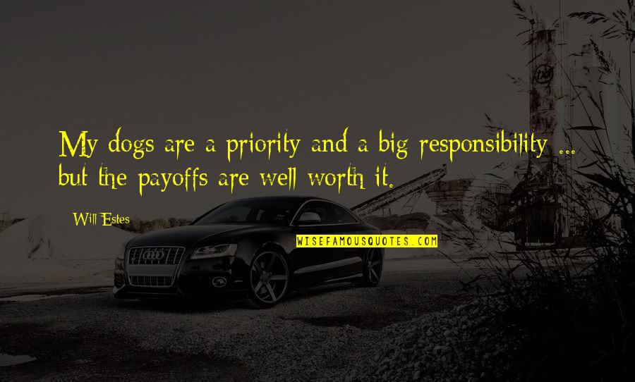 Rospins Quotes By Will Estes: My dogs are a priority and a big