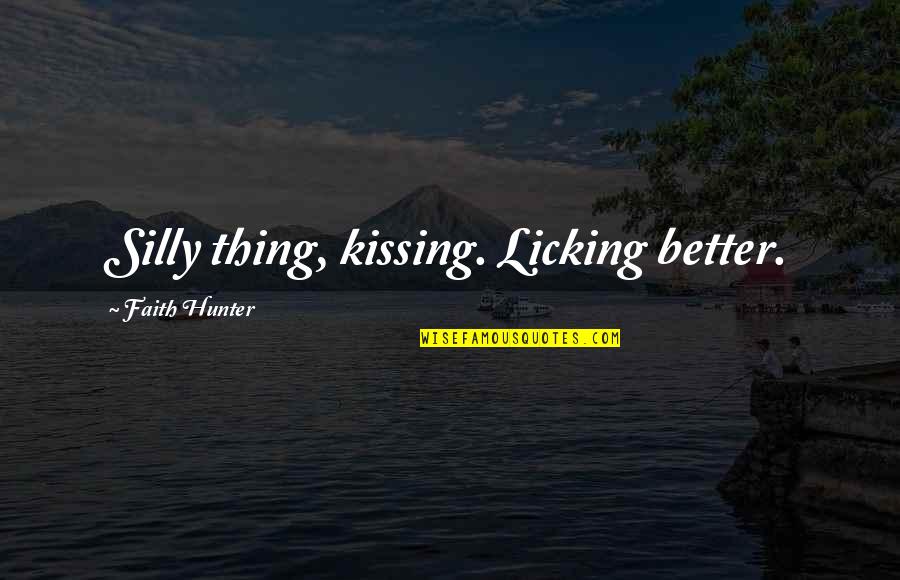Rospotrebnadzor Quotes By Faith Hunter: Silly thing, kissing. Licking better. Rospotrebnadzor Quotes By Faith Hunter: Silly thing, kissing. Licking better.
