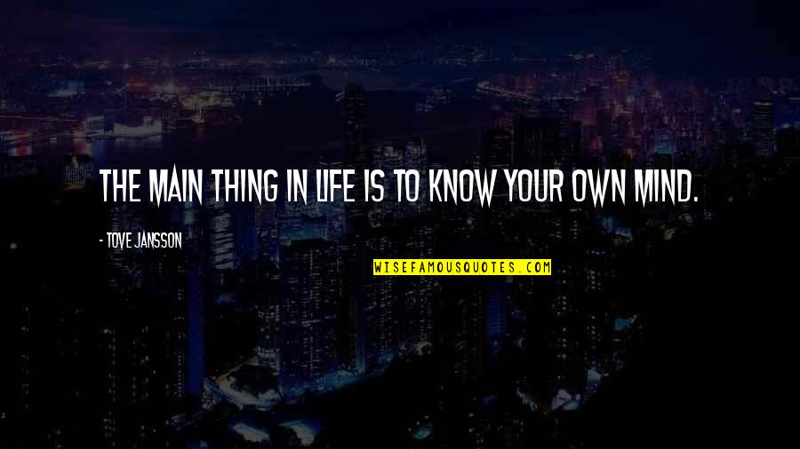 Rospotrebnadzor Quotes By Tove Jansson: The main thing in life is to know Rospotrebnadzor Quotes By Tove Jansson: The main thing in life is to know
