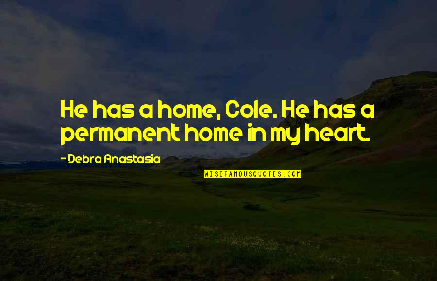 Rosquinhas Assadas Quotes By Debra Anastasia: He has a home, Cole. He has a