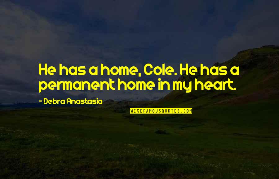 Rosquinhas Assadas Quotes By Debra Anastasia: He has a home, Cole. He has a Rosquinhas Assadas Quotes By Debra Anastasia: He has a home, Cole. He has a