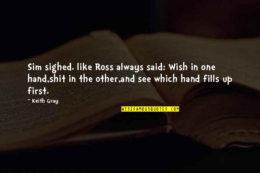 Ross Best Quotes By Keith Gray: Sim sighed. like Ross always said: Wish in