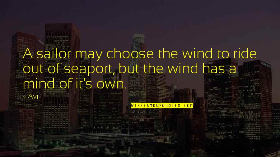Ross Fajitas Quotes By Avi: A sailor may choose the wind to ride