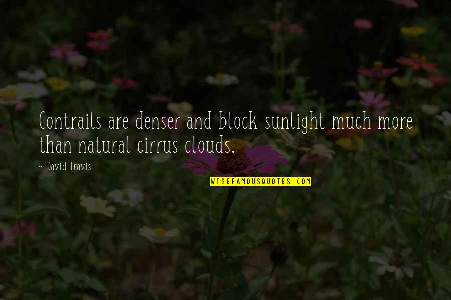 Ross Fajitas Quotes By David Travis: Contrails are denser and block sunlight much more