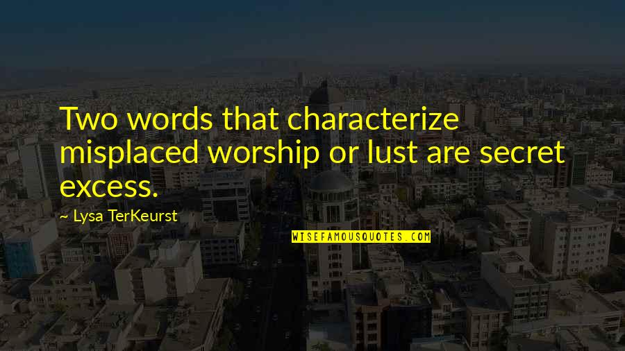 Ross Friends Love Quote Quotes By Lysa TerKeurst: Two words that characterize misplaced worship or lust