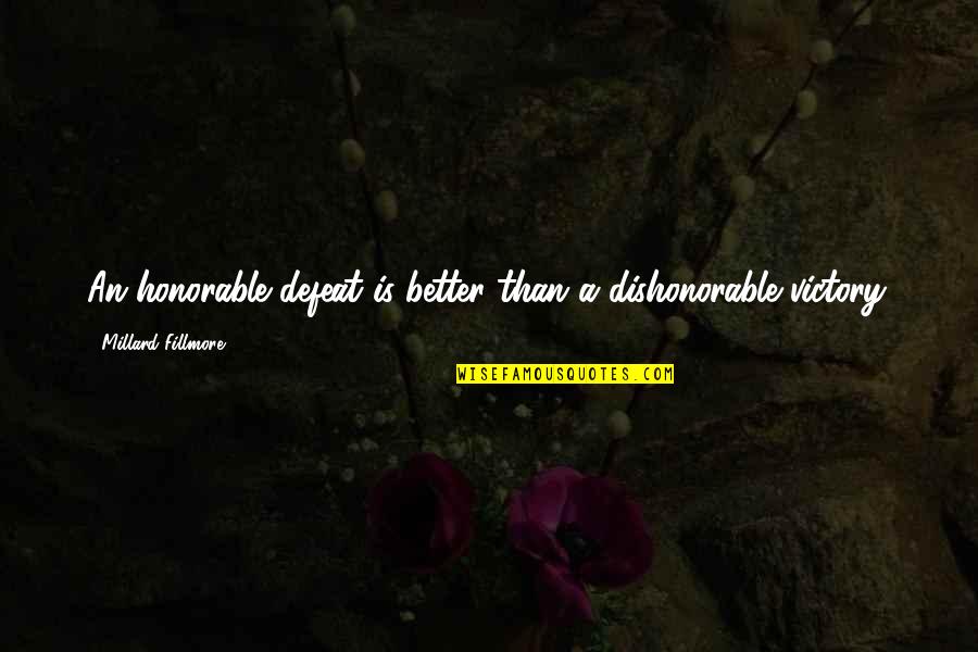 Ross Friends Unagi Quotes By Millard Fillmore: An honorable defeat is better than a dishonorable
