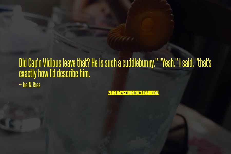 Ross Funny Quotes By Joel N. Ross: Did Cap'n Vidious leave that? He is such Ross Funny Quotes By Joel N. Ross: Did Cap'n Vidious leave that? He is such
