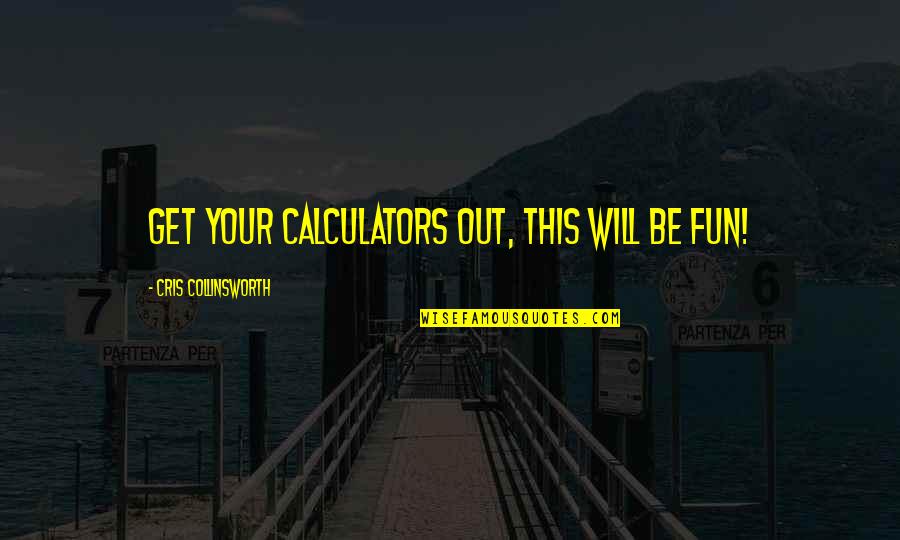 Ross Geller Quotes By Cris Collinsworth: Get your calculators out, this will be fun!