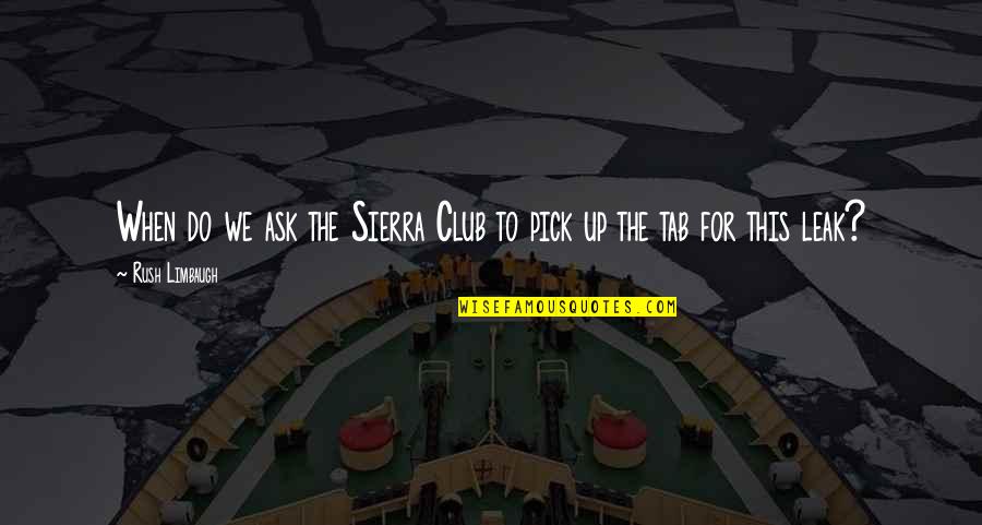 Ross Geller Teeth Whitening Quotes By Rush Limbaugh: When do we ask the Sierra Club to Ross Geller Teeth Whitening Quotes By Rush Limbaugh: When do we ask the Sierra Club to