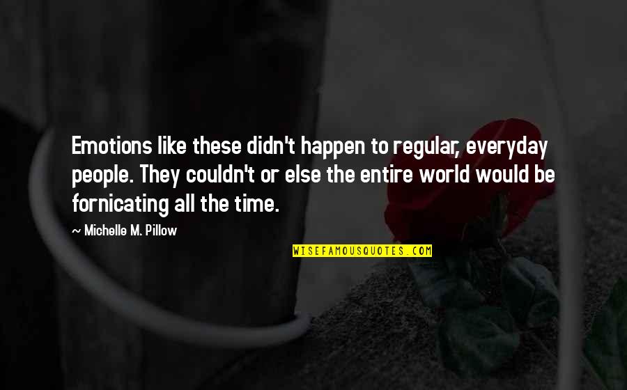 Ross Gower Quote Quotes By Michelle M. Pillow: Emotions like these didn't happen to regular, everyday Ross Gower Quote Quotes By Michelle M. Pillow: Emotions like these didn't happen to regular, everyday