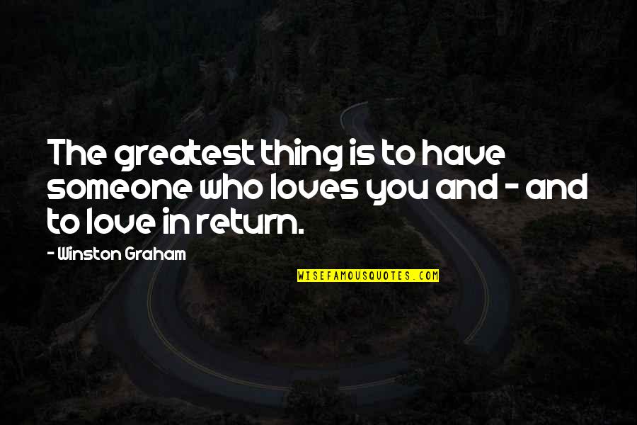 Ross Love Quotes By Winston Graham: The greatest thing is to have someone who