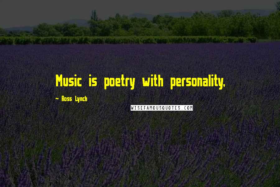 Ross Lynch quotes: Music is poetry with personality,