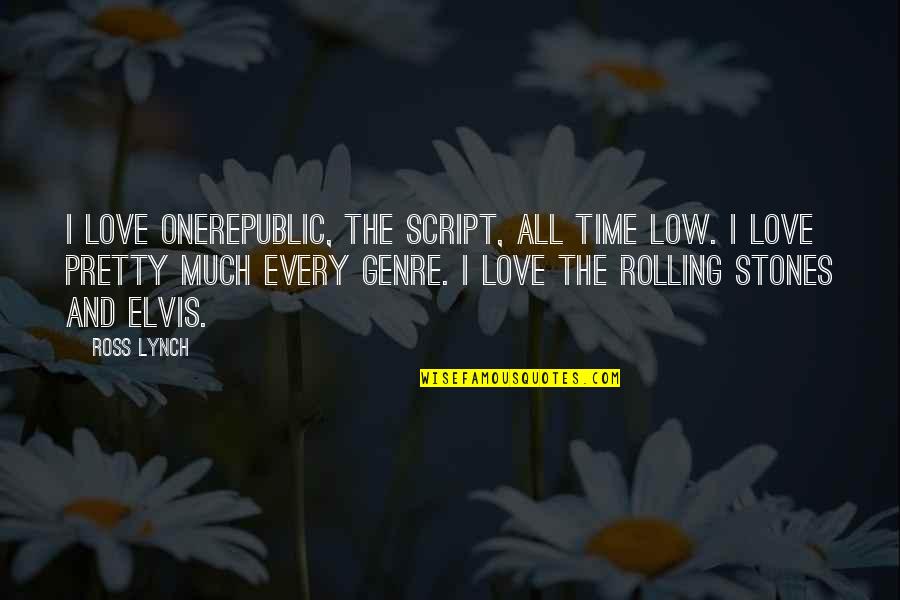 Ross Lynch Quotes By Ross Lynch: I love OneRepublic, The Script, All Time Low.