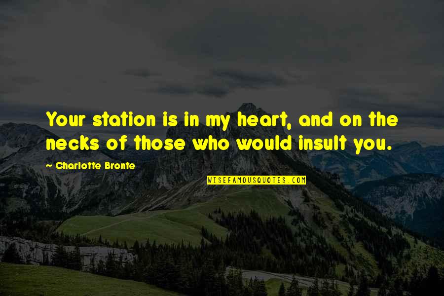 Ross Lynch Song Quotes By Charlotte Bronte: Your station is in my heart, and on