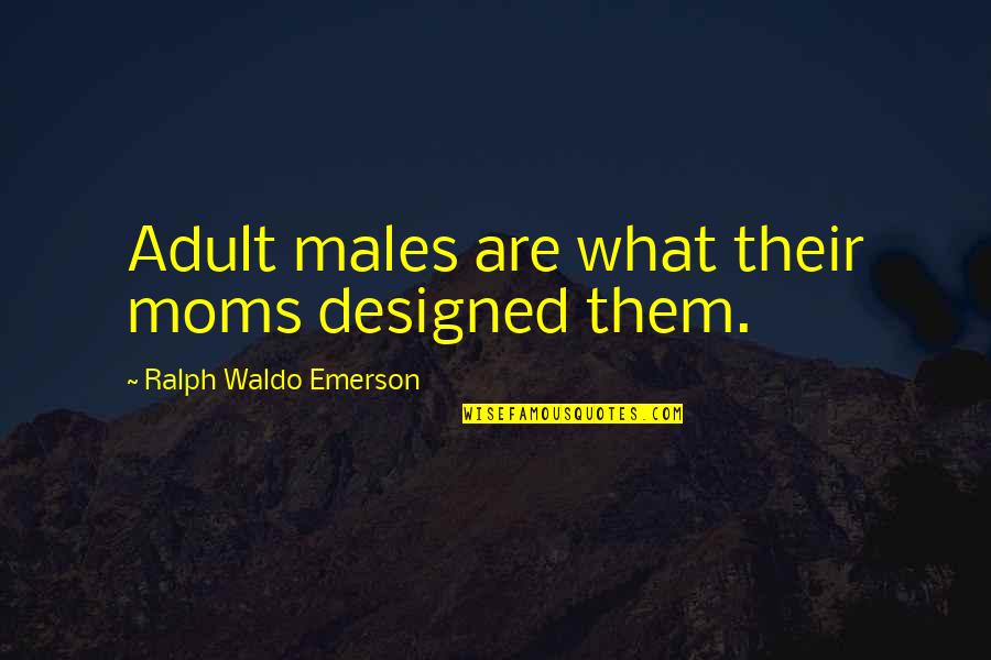 Ross Lyons Quotes By Ralph Waldo Emerson: Adult males are what their moms designed them.