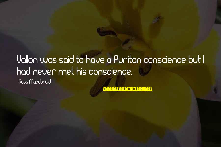 Ross Macdonald Quotes By Ross Macdonald: Vallon was said to have a Puritan conscience