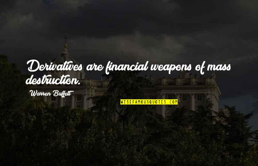 Ross Mcewan Quotes By Warren Buffett: Derivatives are financial weapons of mass destruction.