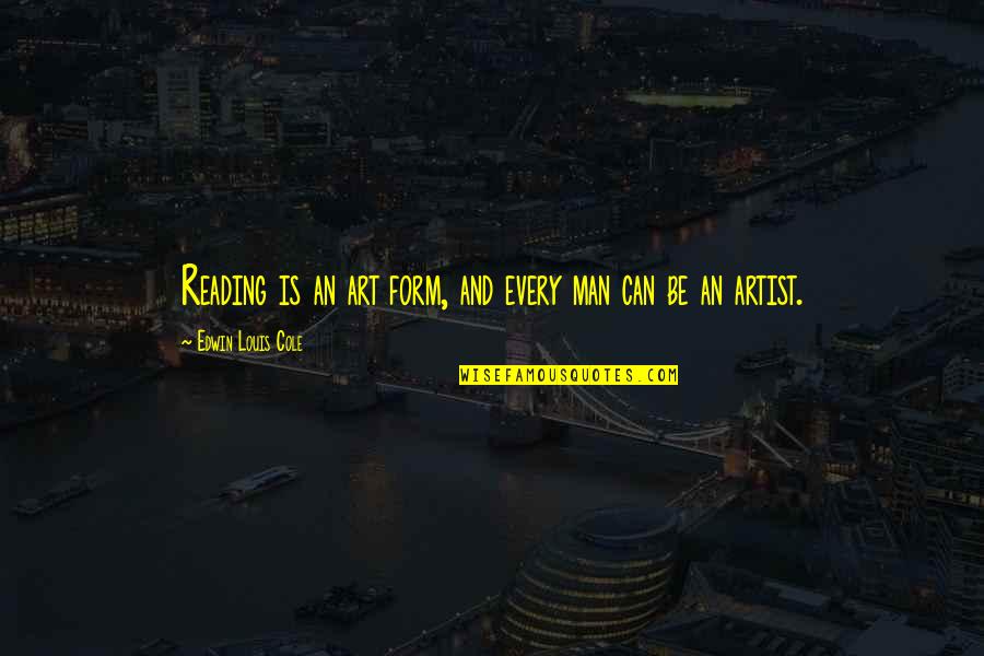 Ross O'carroll Kelly Quotes By Edwin Louis Cole: Reading is an art form, and every man