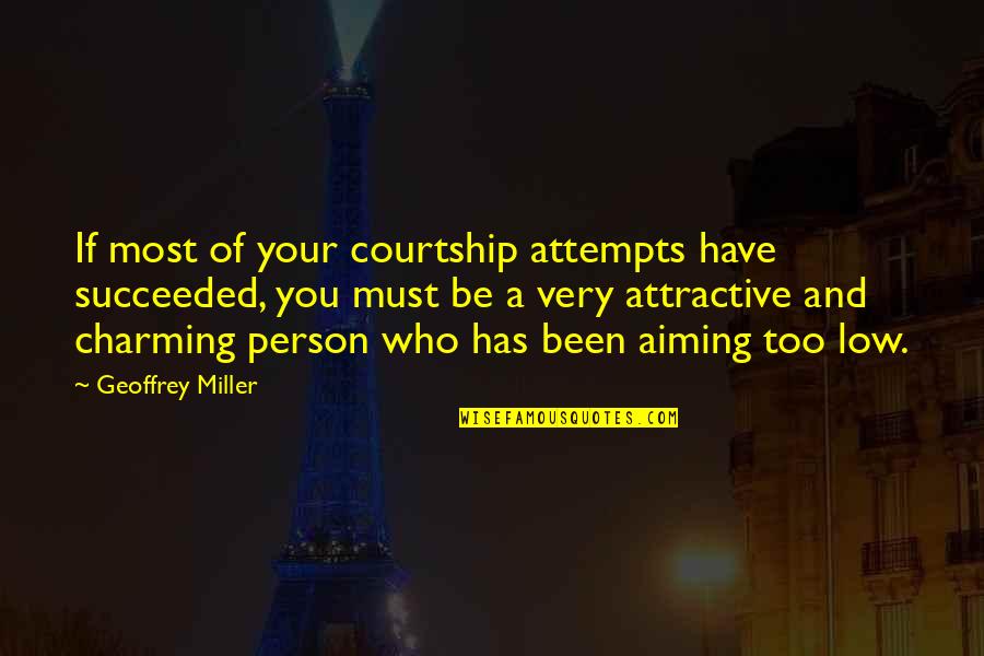 Ross O'carroll Kelly Quotes By Geoffrey Miller: If most of your courtship attempts have succeeded,