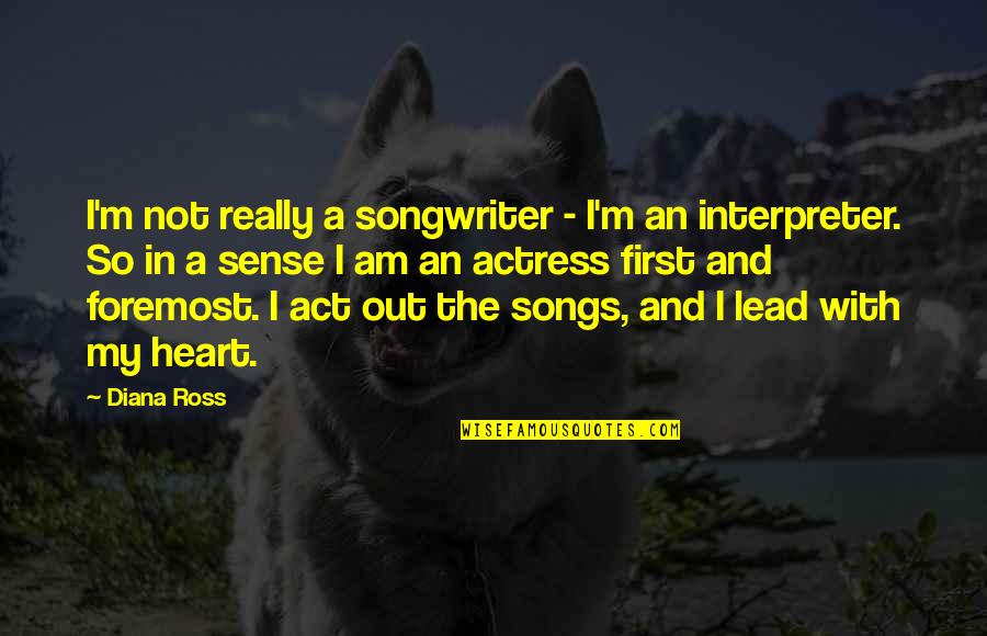 Ross Quotes By Diana Ross: I'm not really a songwriter - I'm an