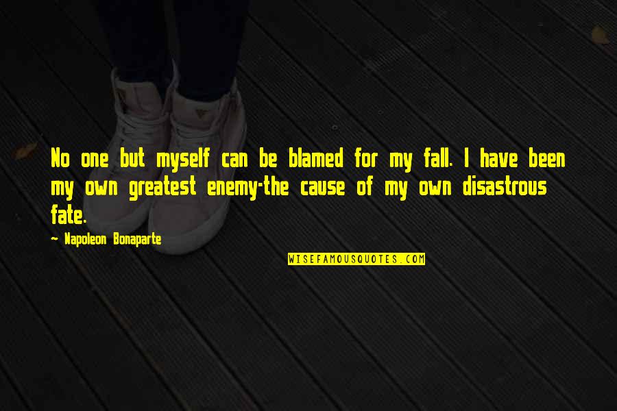 Ross Rhea Quotes By Napoleon Bonaparte: No one but myself can be blamed for