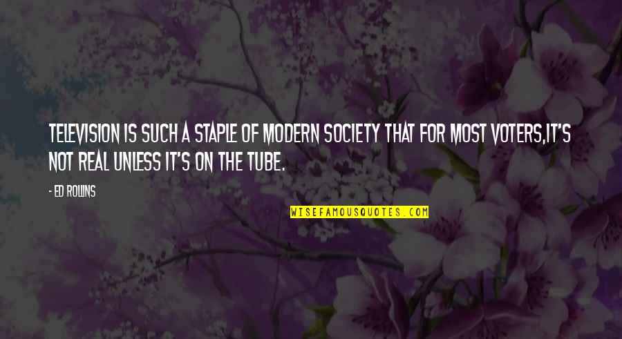 Rossby Waves Quotes By Ed Rollins: Television is such a staple of modern society Rossby Waves Quotes By Ed Rollins: Television is such a staple of modern society