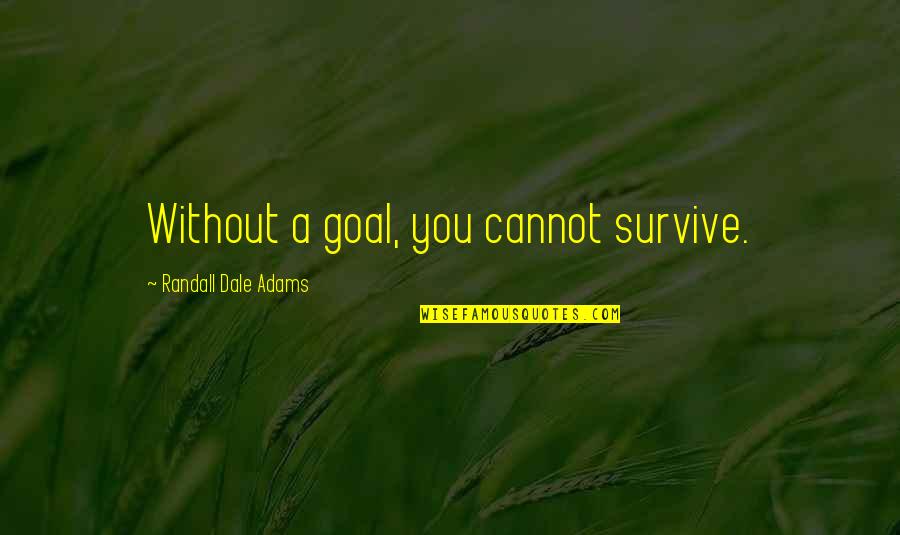 Rosseland Russell Quotes By Randall Dale Adams: Without a goal, you cannot survive.