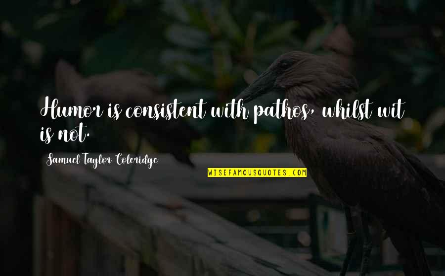 Rossella Cooking Quotes By Samuel Taylor Coleridge: Humor is consistent with pathos, whilst wit is