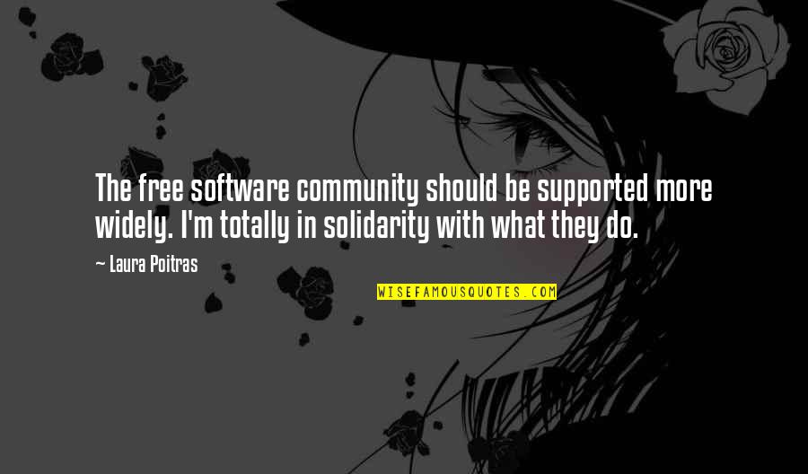 Rossella Falk Quotes By Laura Poitras: The free software community should be supported more Rossella Falk Quotes By Laura Poitras: The free software community should be supported more