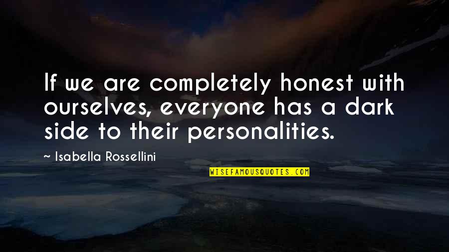 Rossellini Quotes By Isabella Rossellini: If we are completely honest with ourselves, everyone