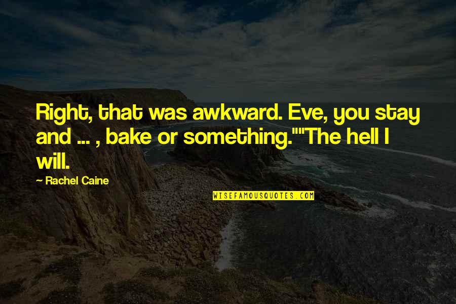 Rosser Quotes By Rachel Caine: Right, that was awkward. Eve, you stay and