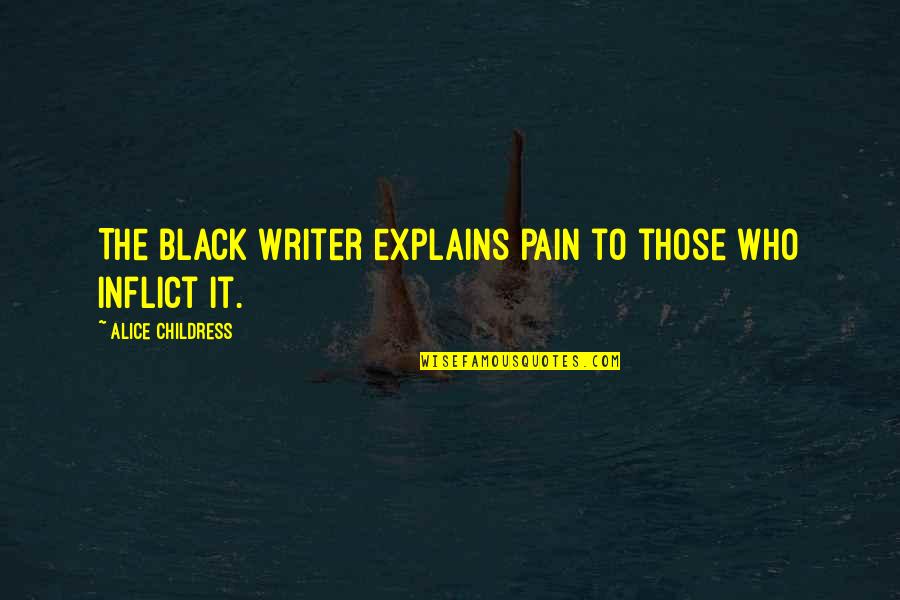 Rossfelder Vibracore Quotes By Alice Childress: The Black writer explains pain to those who Rossfelder Vibracore Quotes By Alice Childress: The Black writer explains pain to those who